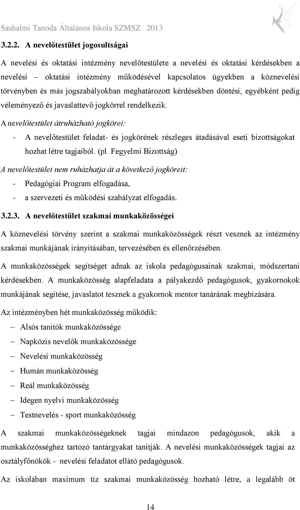 A nevelőtestület átruházható jogkörei: - A nevelőtestület feladat- és jogkörének részleges átadásával eseti bizottságokat hozhat létre tagjaiból. (pl.