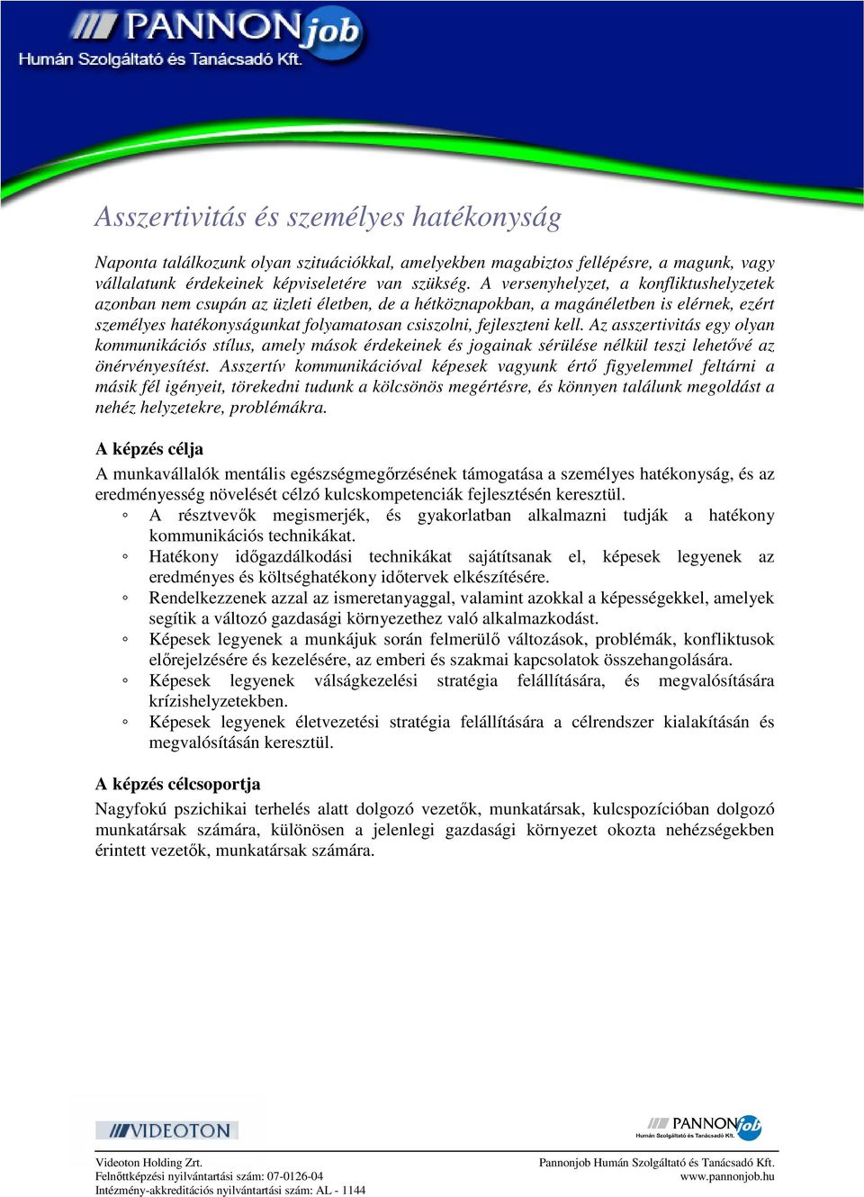 Az asszertivitás egy olyan kommunikációs stílus, amely mások érdekeinek és jogainak sérülése nélkül teszi lehetővé az önérvényesítést.