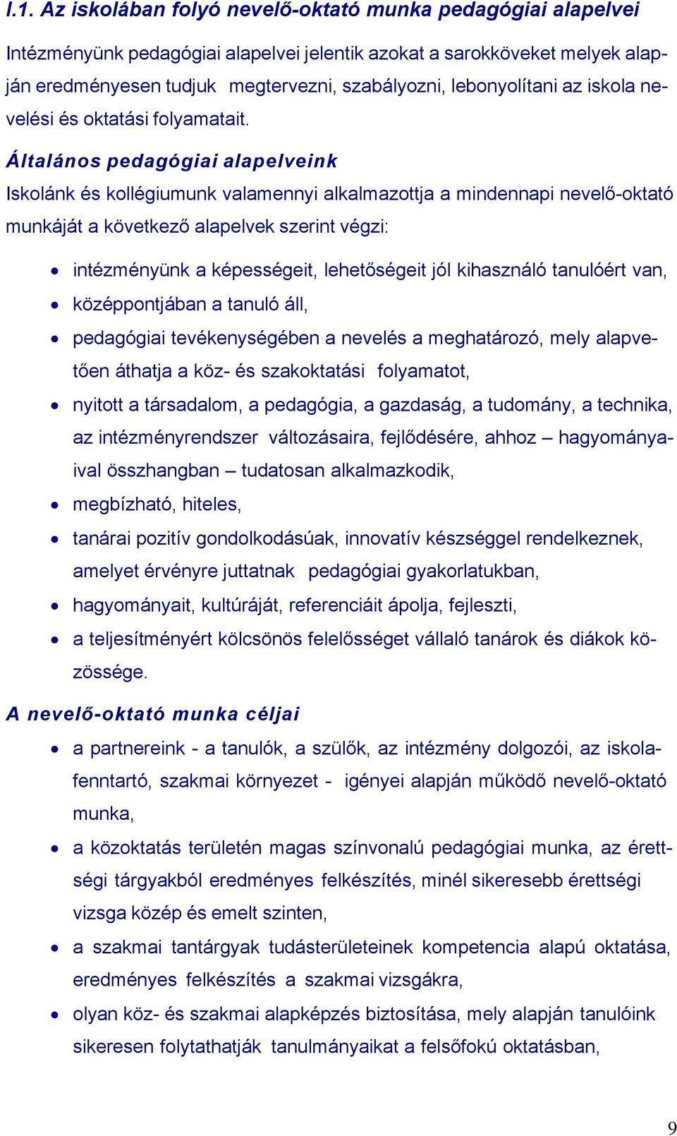 Általános pedagógiai alapelveink Iskolánk és kollégiumunk valamennyi alkalmazottja a mindennapi nevelő-oktató munkáját a következő alapelvek szerint végzi: intézményünk a képességeit, lehetőségeit