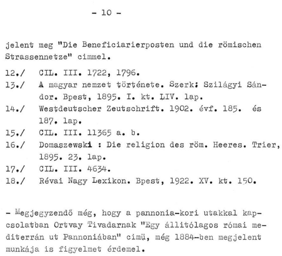 / Domaszewski : Die religion des röm. Heeres. Trier, 1895. 23. lap. 17./ CIL. III. 4634. 18./ Révai Nagy Lexikon. Bpest, 1922. XV. kt. 150.