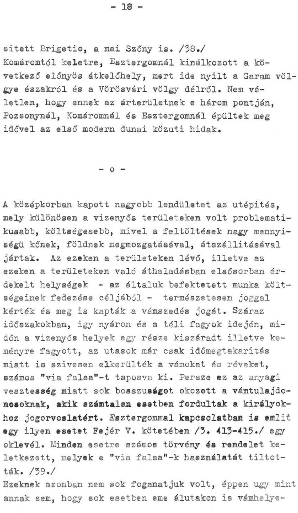 - o - A középkorban kapott nagyobb lendületet az útépítés, mely különösen a vizenyős területeken volt problematikusabb, költségesebb, mivel a feltöltések nagy mennyiségű kőnek, földnek