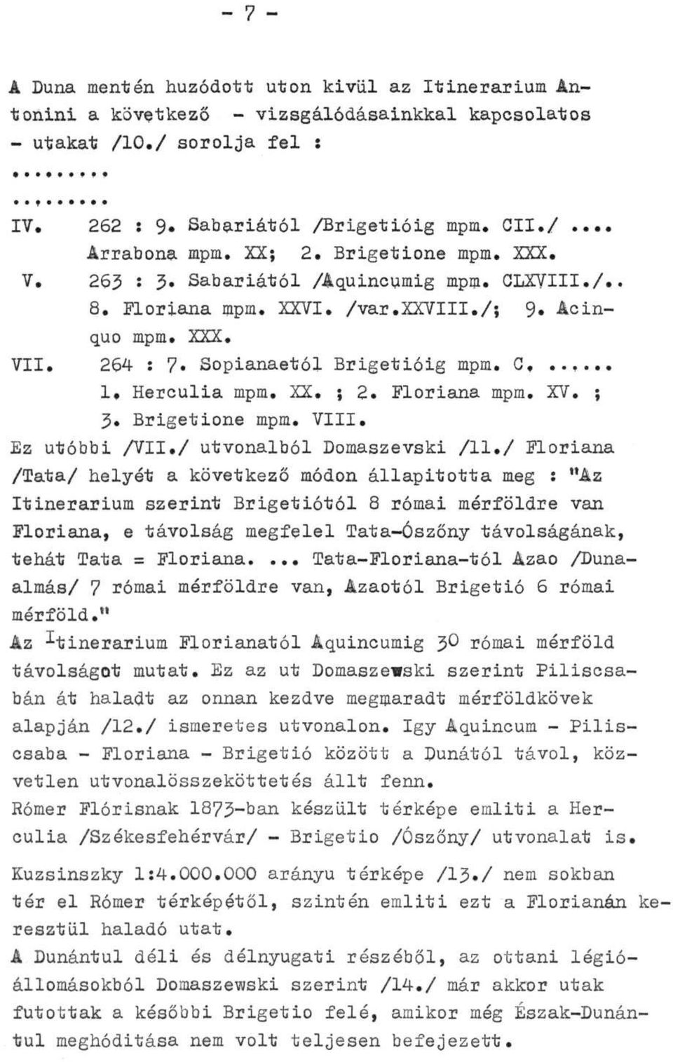 Herculia mpm. XX. ; 2. Floriana mpm. XV. ; 3. Brigetione mpm. VIII. Ez utóbbi /VII./ útvonalból Domaszevski /11.