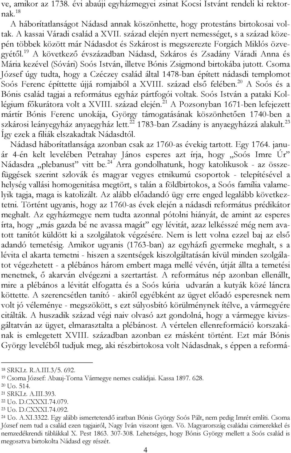 19 A következő évszázadban Nádasd, Szkáros és Zsadány Váradi Anna és Mária kezével (Sóvári) Soós István, illetve Bónis Zsigmond birtokába jutott.