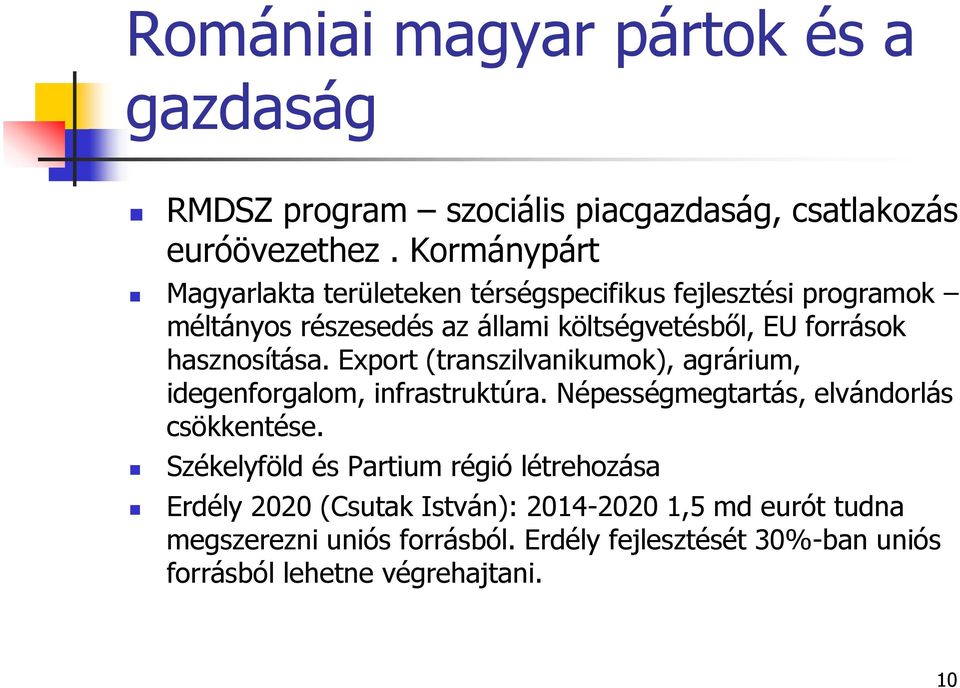hasznosítása. Export (transzilvanikumok), agrárium, idegenforgalom, infrastruktúra. Népességmegtartás, elvándorlás csökkentése.