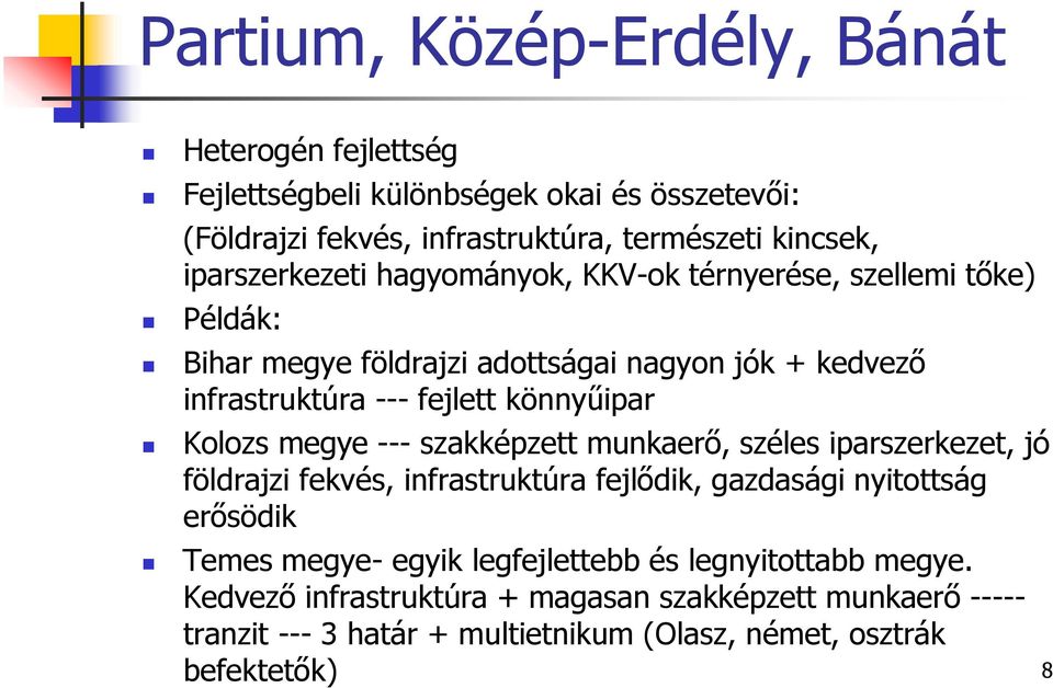 könnyűipar Kolozs megye --- szakképzett munkaerő, széles iparszerkezet, jó földrajzi fekvés, infrastruktúra fejlődik, gazdasági nyitottság erősödik Temes