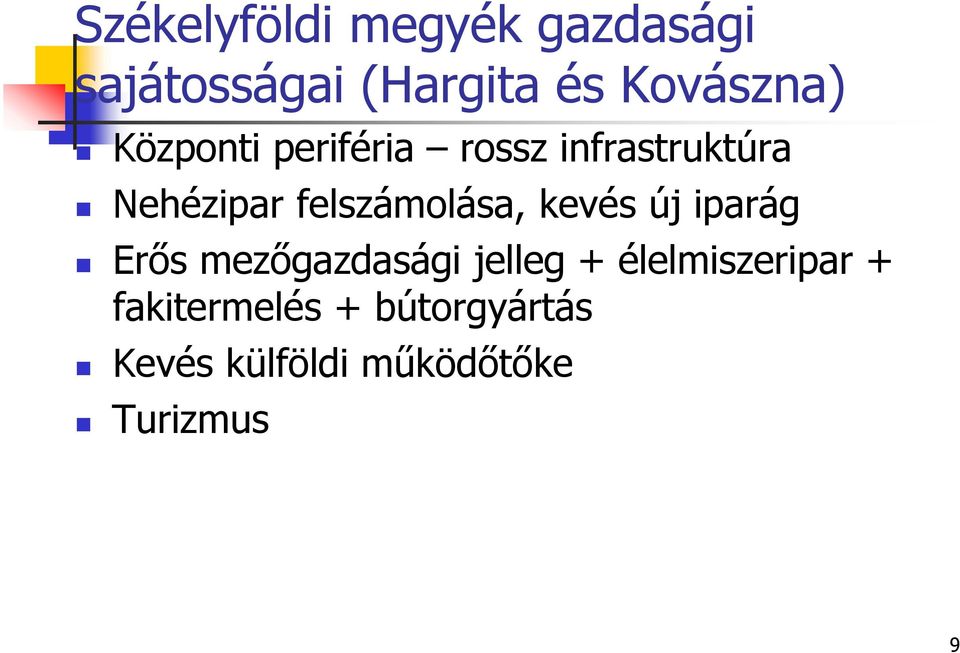 felszámolása, kevés új iparág Erős mezőgazdasági jelleg +