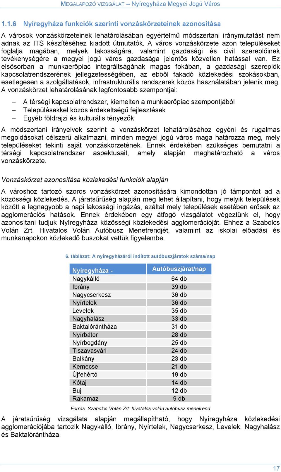 Ez elsősorban a munkaerőpiac integráltságának magas fokában, a gazdasági szereplők kapcsolatrendszerének jellegzetességében, az ebből fakadó közlekedési szokásokban, esetlegesen a szolgáltatások,