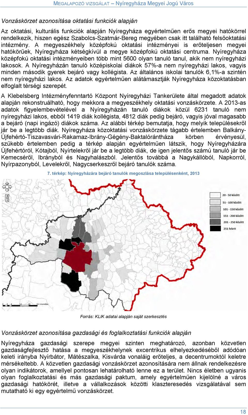 Nyíregyháza középfokú oktatási intézményeiben több mint 5600 olyan tanuló tanul, akik nem nyíregyházi lakosok.