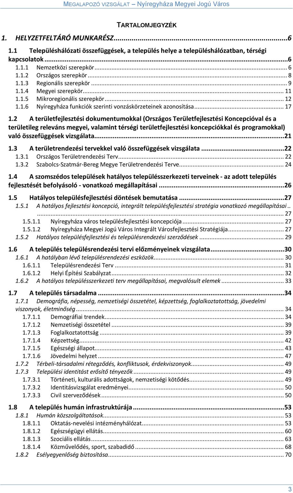 2 A területfejlesztési dokumentumokkal (Országos Területfejlesztési Koncepcióval és a területileg releváns megyei, valamint térségi területfejlesztési koncepciókkal és programokkal) való