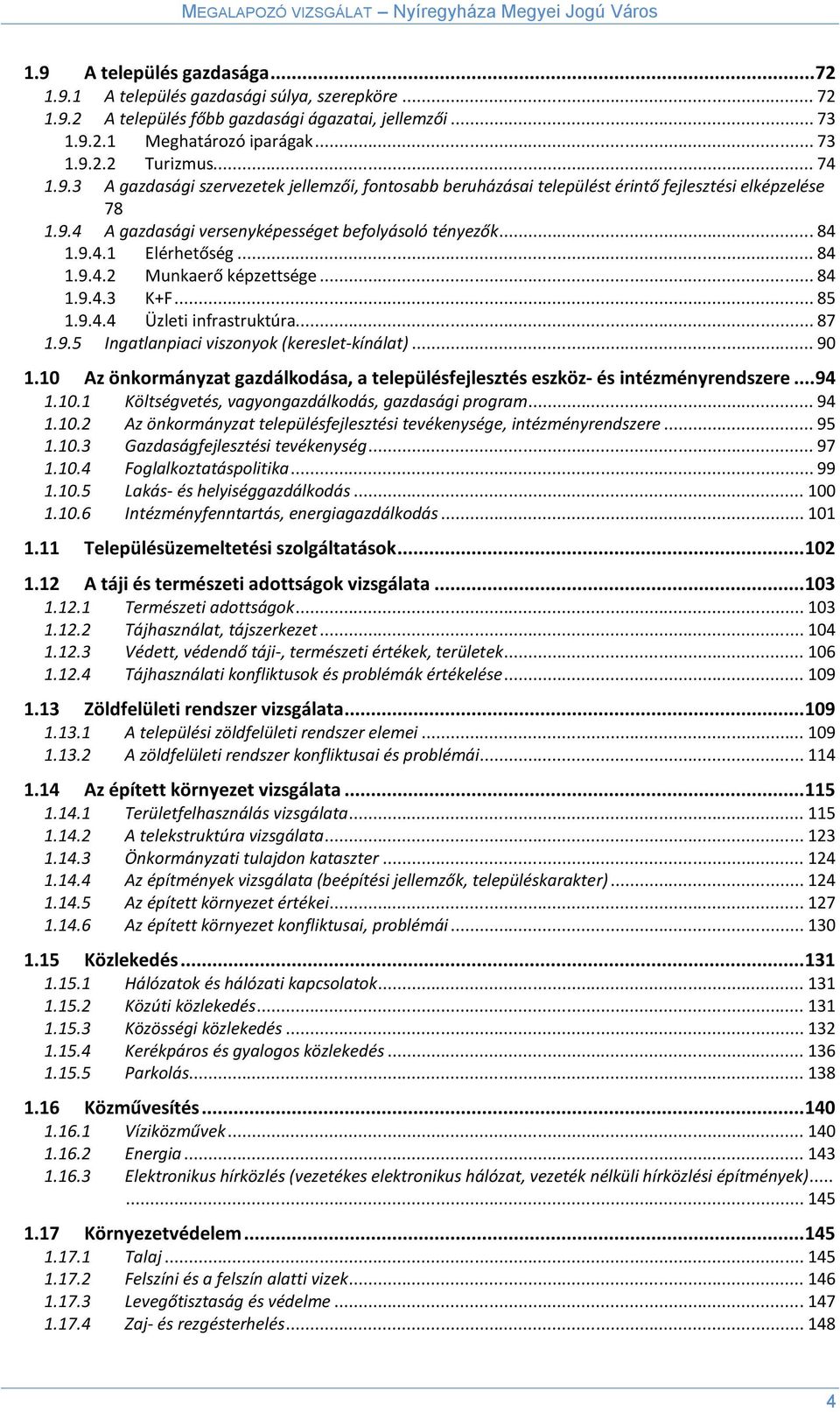 .. 84 1.9.4.2 Munkaerő képzettsége... 84 1.9.4.3 K+F... 85 1.9.4.4 Üzleti infrastruktúra... 87 1.9.5 Ingatlanpiaci viszonyok (kereslet-kínálat)... 90 1.