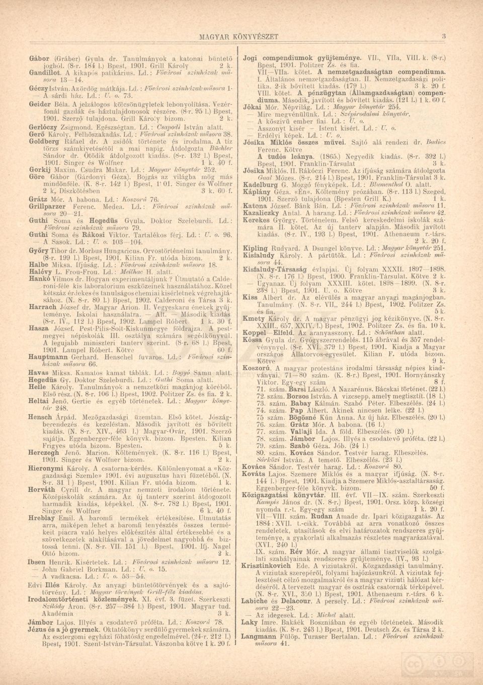 (8-r. 95 1.) Bpest, 1901. Szerző tulajdona. Grill Károly bizom. 2 k. Gerlóczy Zsigmond. Egészségtan. L d.: Csapodi István alatt. Gerő Károly. Felhőszakadás. L d.: Fővárosi színházak műsora 38.