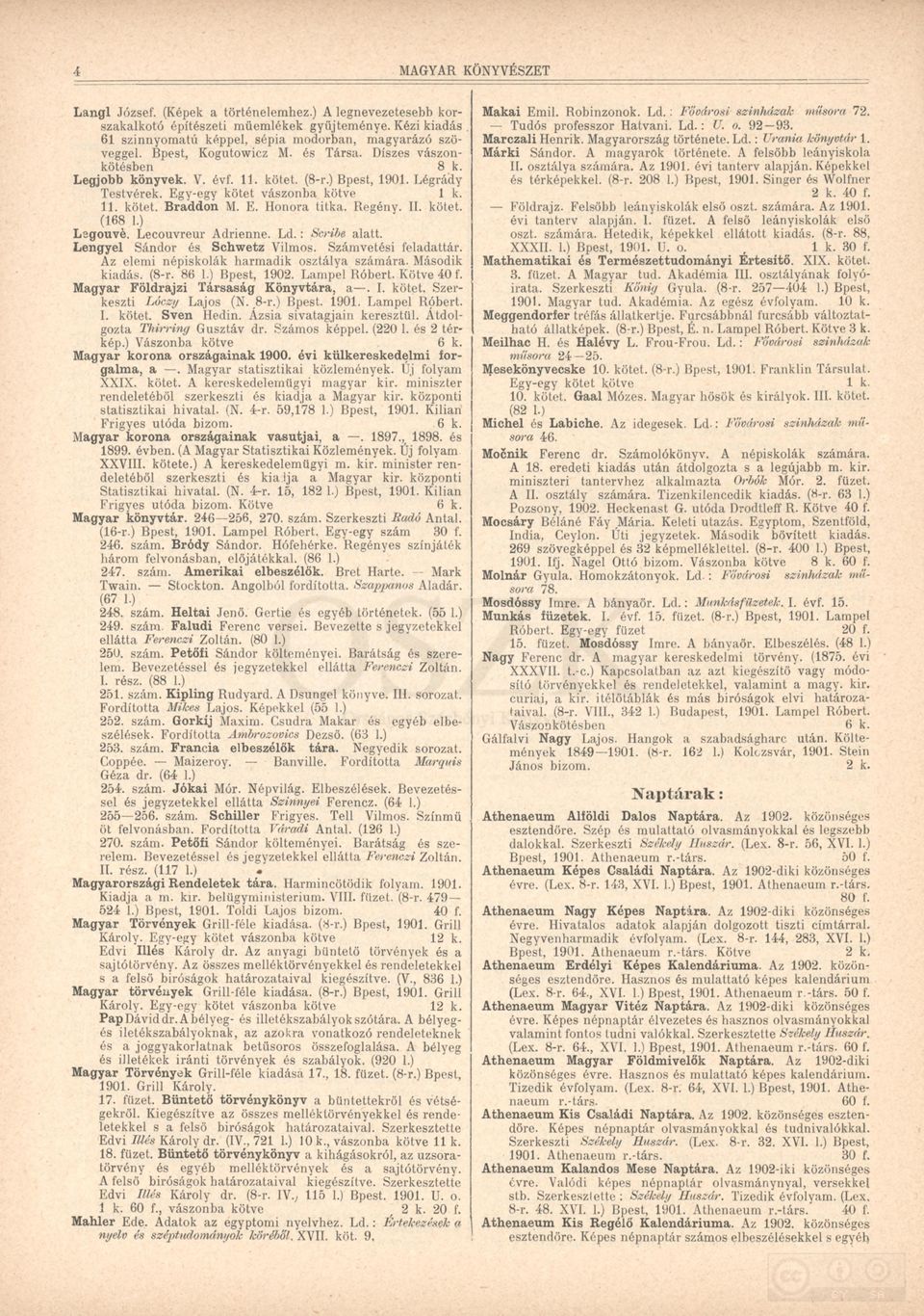 Regény. II. kötet. (168 1.) Lsgouvé. Lecouvreur Adrienne. L d.: Seribe alatt. Lengyel Sándor és, Schwetz Vilmos. Számvetési feladattár. Az elemi népiskolák harmadik osztálya számára. Második kiadás.