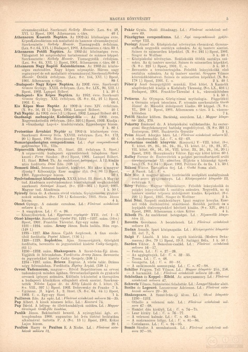 Athenaeum Petőfi Naptára. Az 1902-iki közönséges évre. Válogatott bő szépirodalmi tartalommal és számos képpel. Szerkesztette: Székely Huszár. Tizenegyedik évfolyam. (Lex. 8-r. 64, XVI. 1.) Bpest, 1901.