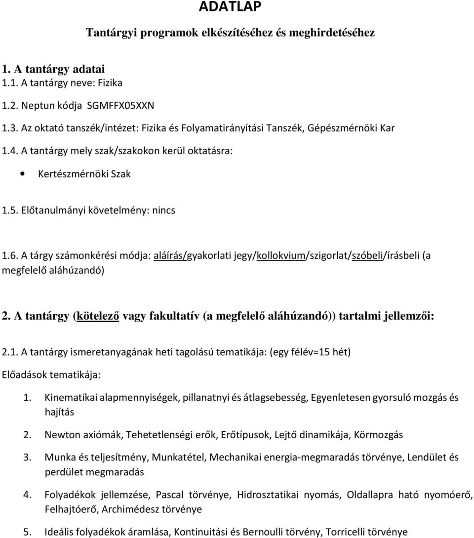 A tárgy számonkérési módja: aláírás/gyakorlati jegy/kollokvium/szigorlat/szóbeli/írásbeli (a megfelelő aláhúzandó) 2.