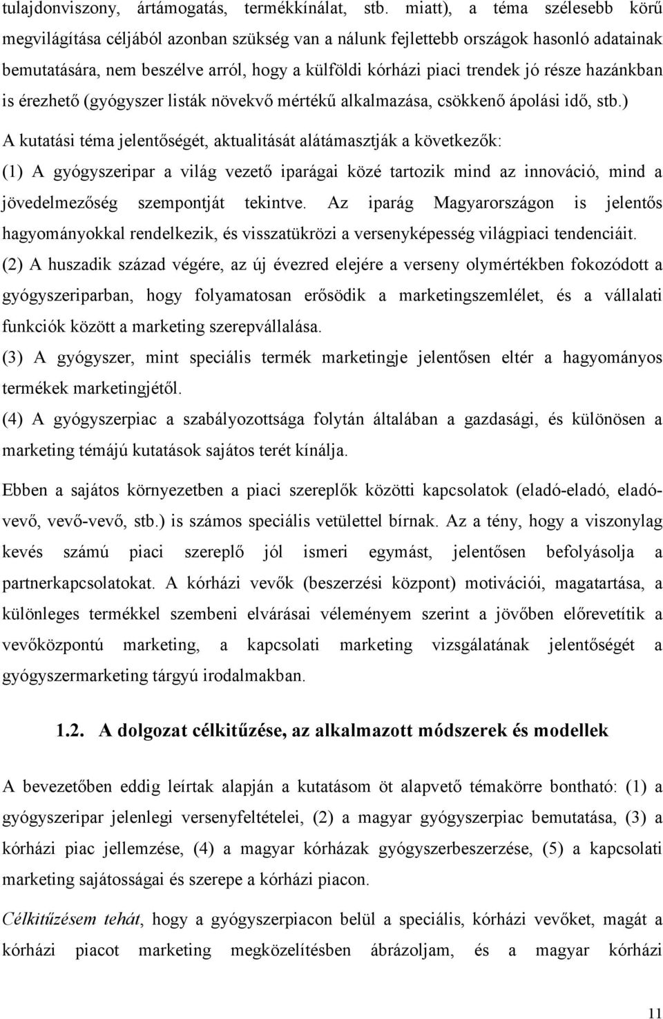 része hazánkban is érezhető (gyógyszer listák növekvő mértékű alkalmazása, csökkenő ápolási idő, stb.