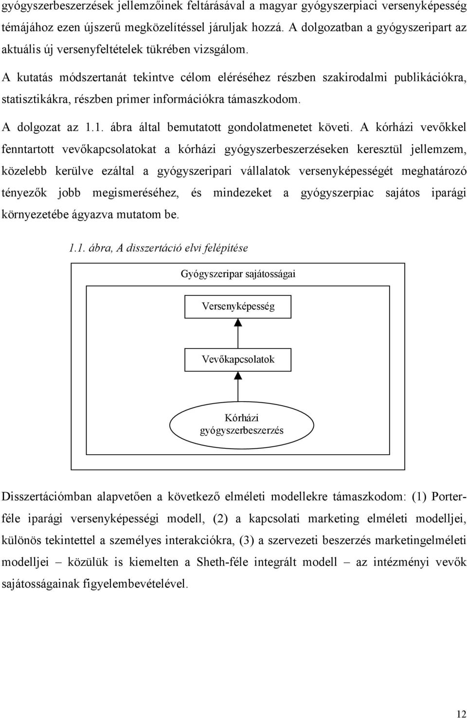 A kutatás módszertanát tekintve célom eléréséhez részben szakirodalmi publikációkra, statisztikákra, részben primer információkra támaszkodom. A dolgozat az 1.