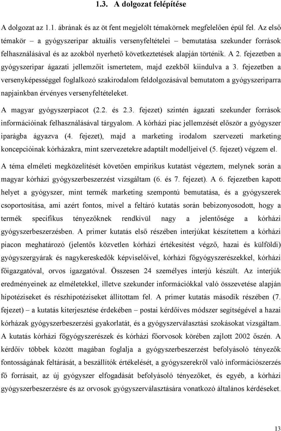 fejezetben a gyógyszeripar ágazati jellemzőit ismertetem, majd ezekből kiindulva a 3.