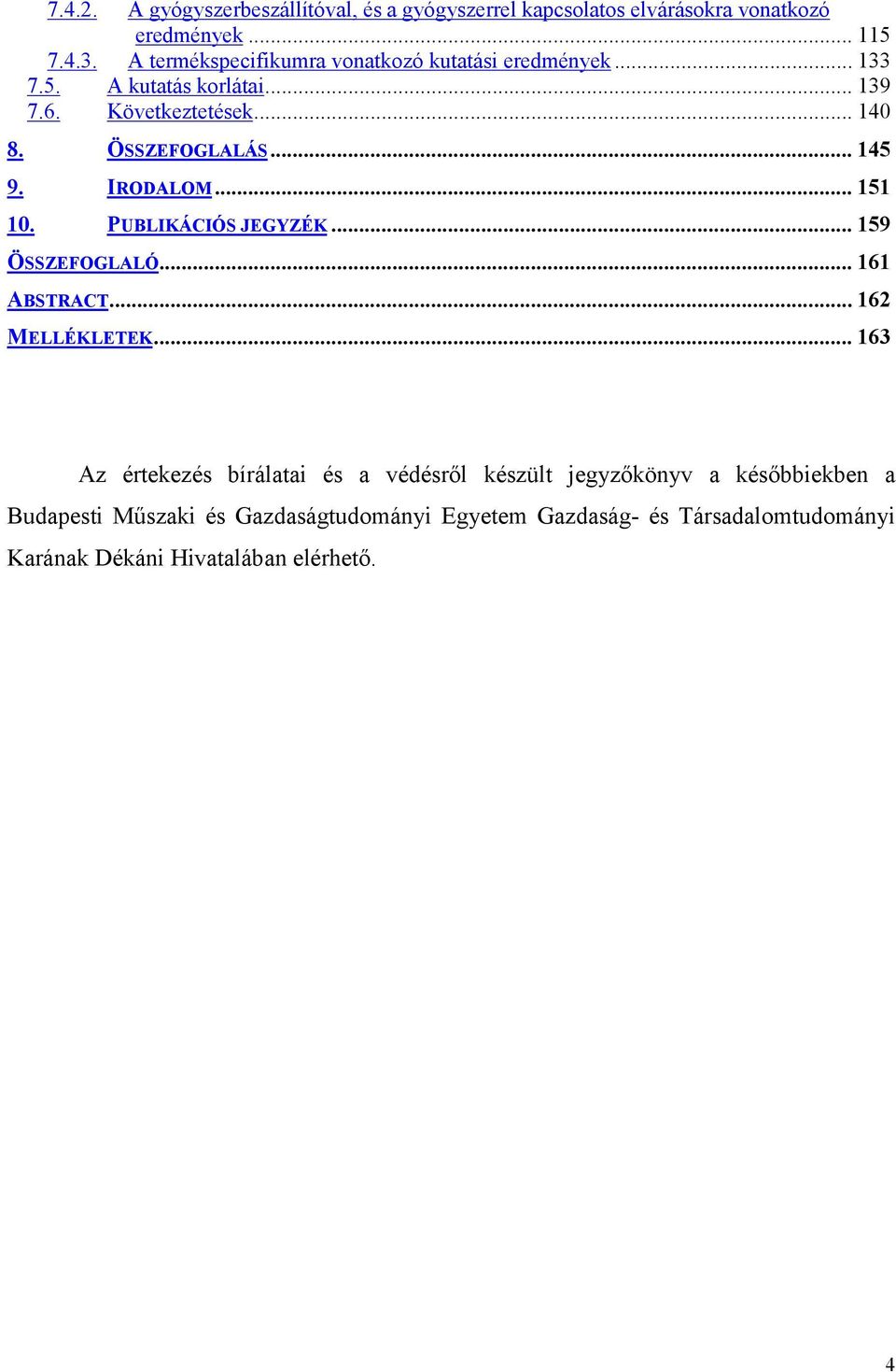 .. 145 9. IRODALOM... 151 10. PUBLIKÁCIÓS JEGYZÉK... 159 ÖSSZEFOGLALÓ... 161 ABSTRACT... 162 MELLÉKLETEK.