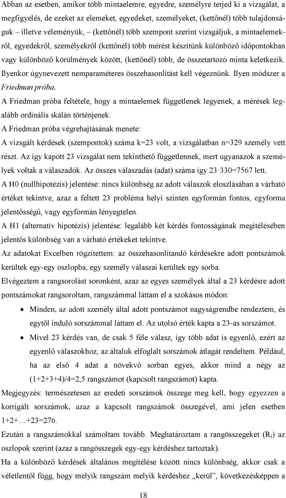 összetartozó minta keletkezik. Ilyenkor úgynevezett nemparaméteres összehasonlítást kell végeznünk. Ilyen módszer a Friedman próba.