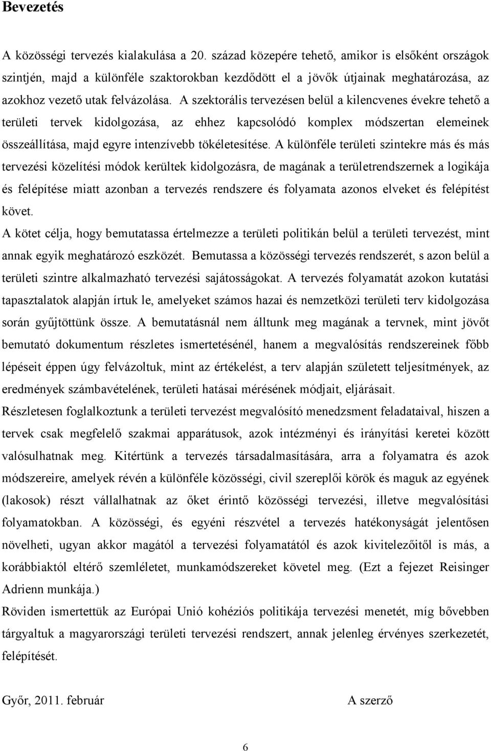 A szektorális tervezésen belül a kilencvenes évekre tehető a területi tervek kidolgozása, az ehhez kapcsolódó komplex módszertan elemeinek összeállítása, majd egyre intenzívebb tökéletesítése.