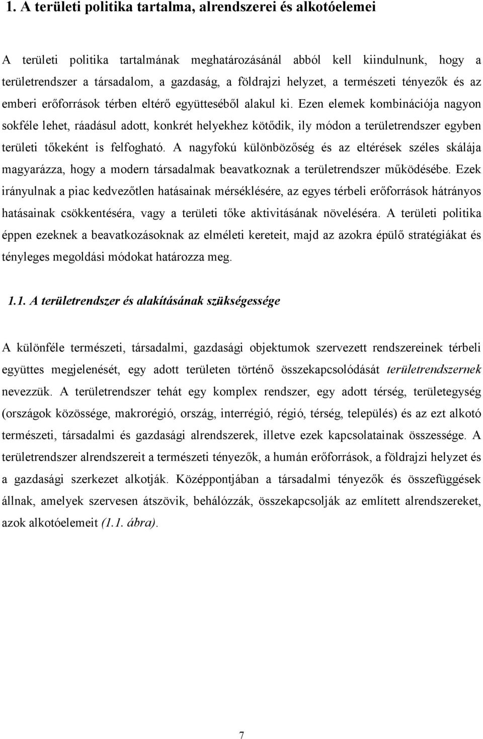 Ezen elemek kombinációja nagyon sokféle lehet, ráadásul adott, konkrét helyekhez kötődik, ily módon a területrendszer egyben területi tőkeként is felfogható.