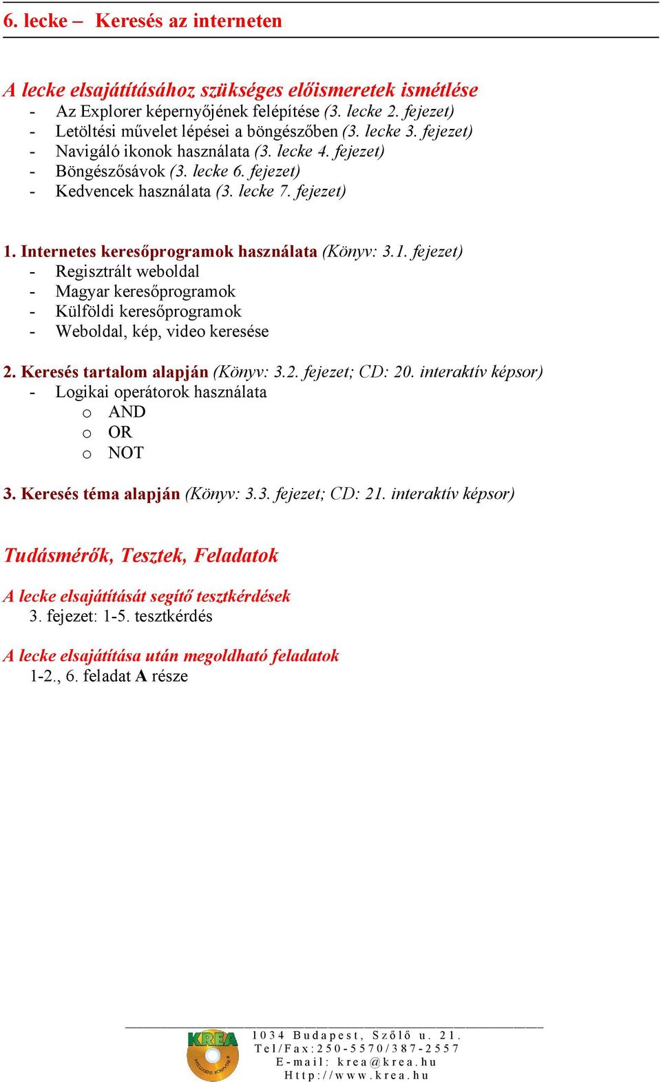 Internetes keresőprogramok használata (Könyv: 3.1. fejezet) - Regisztrált weboldal - Magyar keresőprogramok - Külföldi keresőprogramok - Weboldal, kép, video keresése 2.