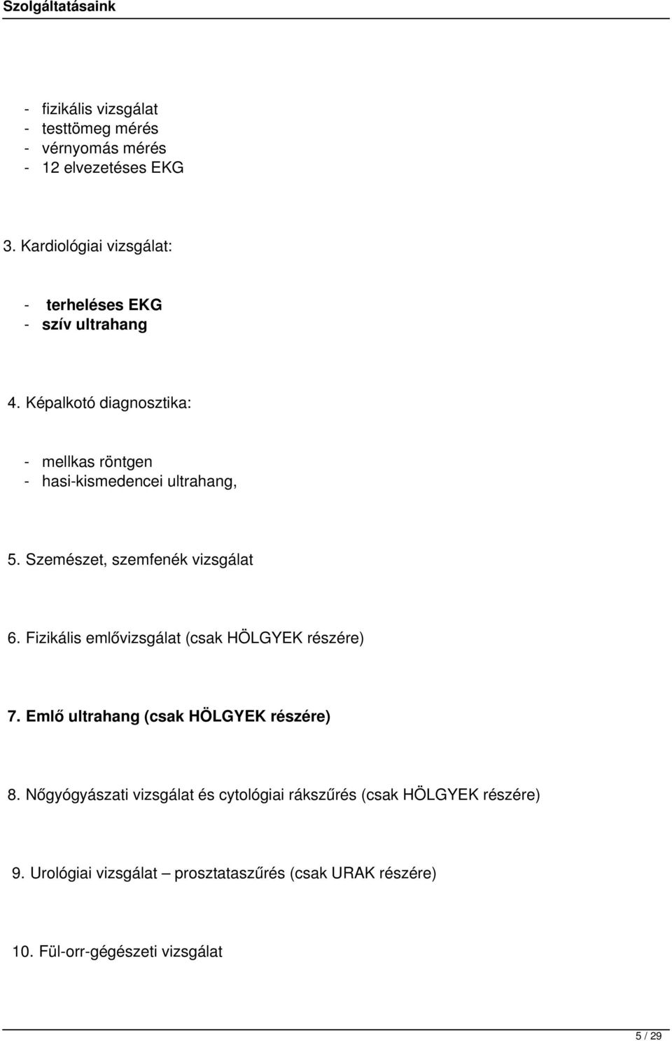 Képalkotó diagnosztika: - mellkas röntgen - hasi-kismedencei ultrahang, 5. Szemészet, szemfenék vizsgálat 6.