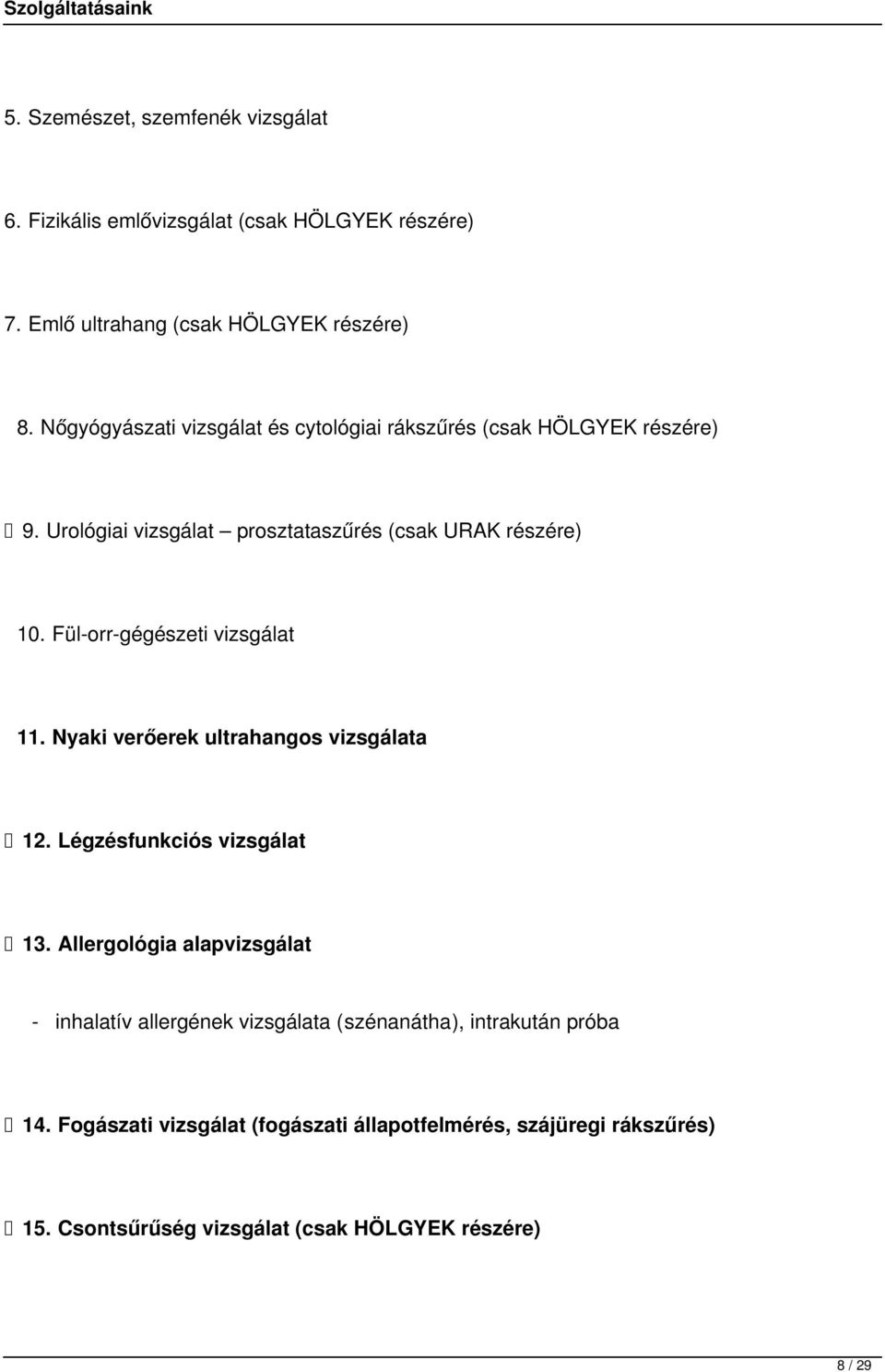 Fül-orr-gégészeti vizsgálat 11. Nyaki verőerek ultrahangos vizsgálata 12. Légzésfunkciós vizsgálat 13.