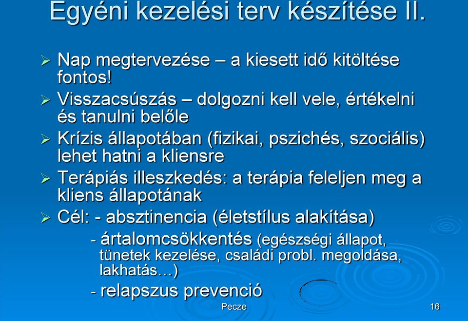 lehet hatni a kliensre Terápiás illeszkedés: a terápia feleljen meg a kliens állapotának Cél: - absztinencia