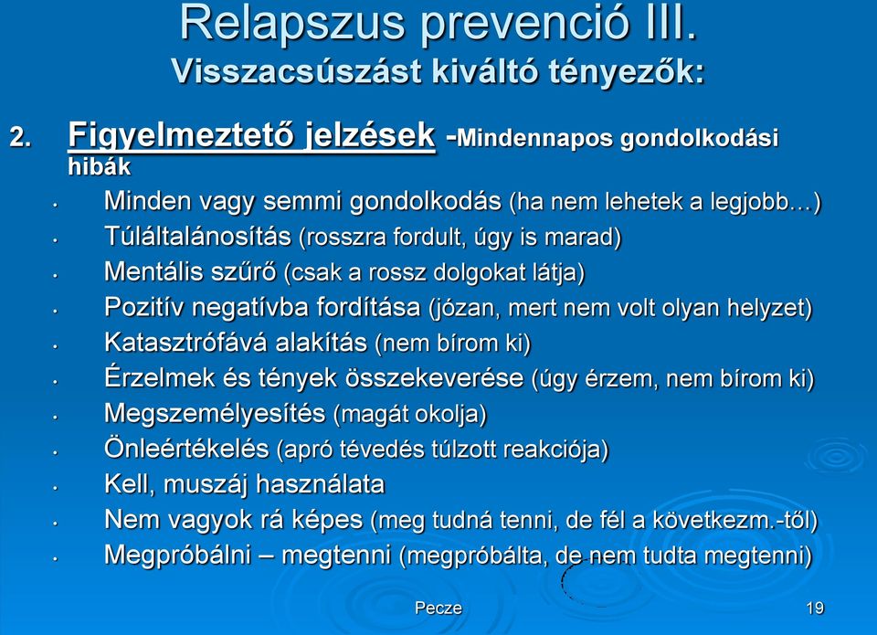 Mentális szűrő (csak a rossz dolgokat látja) Pozitív negatívba fordítása (józan, mert nem volt olyan helyzet) Katasztrófává alakítás (nem bírom ki) Érzelmek és