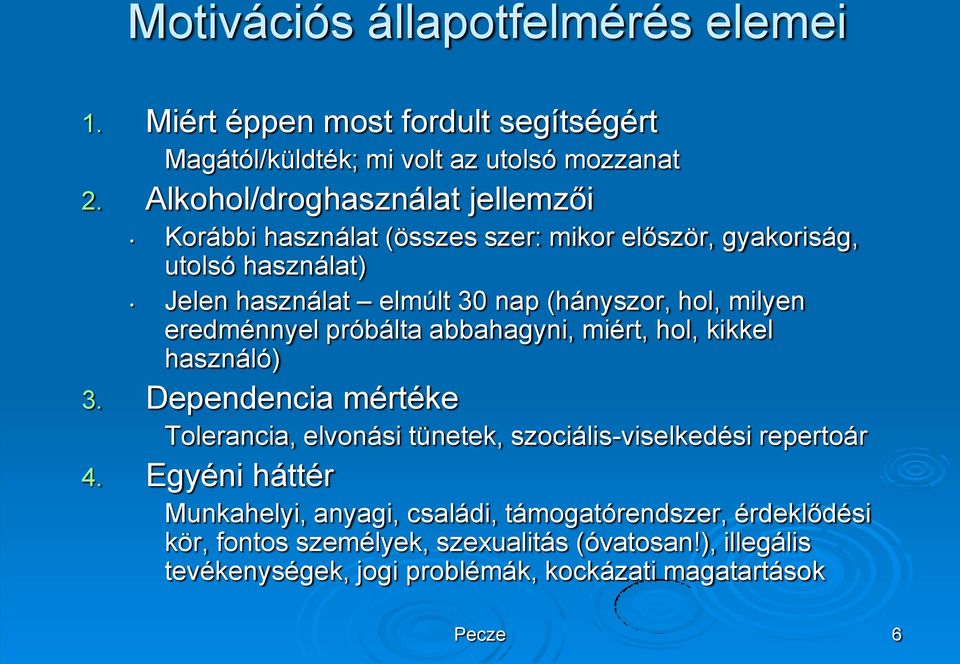 milyen eredménnyel próbálta abbahagyni, miért, hol, kikkel használó) 3. Dependencia mértéke Tolerancia, elvonási tünetek, szociális-viselkedési repertoár 4.