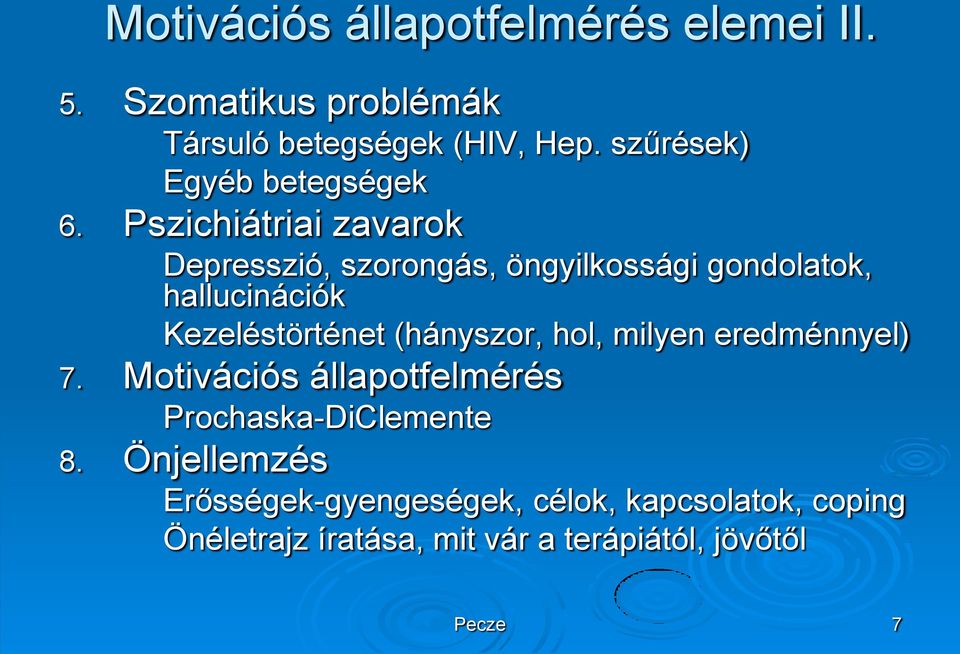 Pszichiátriai zavarok Depresszió, szorongás, öngyilkossági gondolatok, hallucinációk Kezeléstörténet