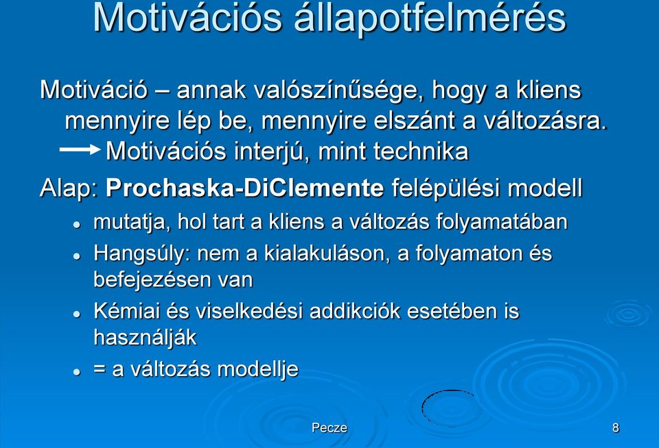 Motivációs interjú, mint technika Alap: Prochaska-DiClemente felépülési modell mutatja, hol tart a