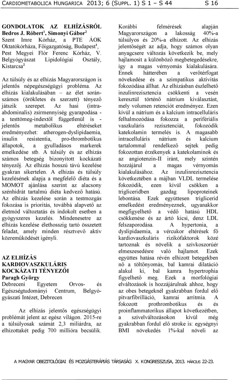 Belgyógyászat Lipidológiai Osztály, Kistarcsa 2 Az túlsúly és az elhízás Magyarországon is jelentős népegészségügyi probléma.