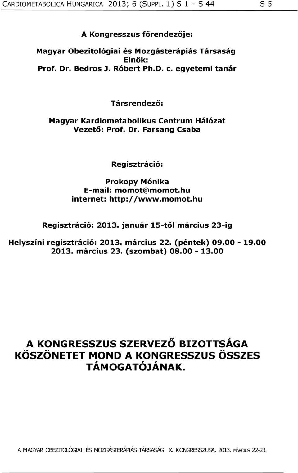 Farsang Csaba Regisztráció: Prokopy Mónika E-mail: momot@momot.hu internet: http://www.momot.hu Regisztráció: 2013.