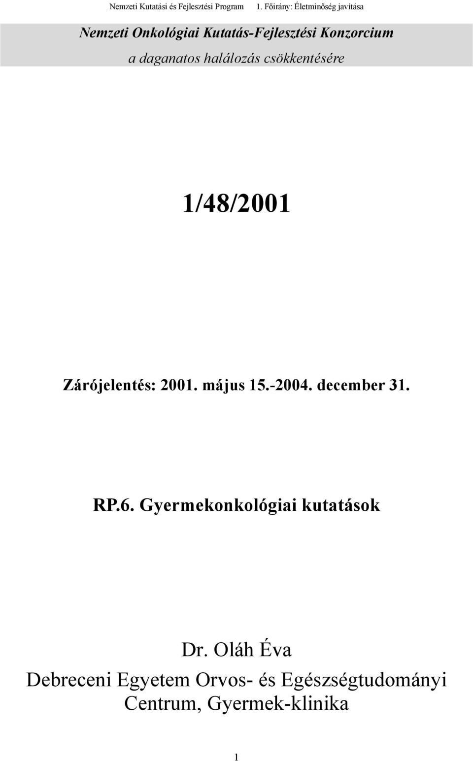 daganatos halálozás csökkentésére 1/48/2001 Zárójelentés: 2001. május 15.-2004.