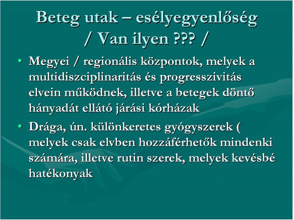 elvein működnek, m illetve a betegek döntd ntő hányadát t ellátó járási kórhk rházak Drága, ún.