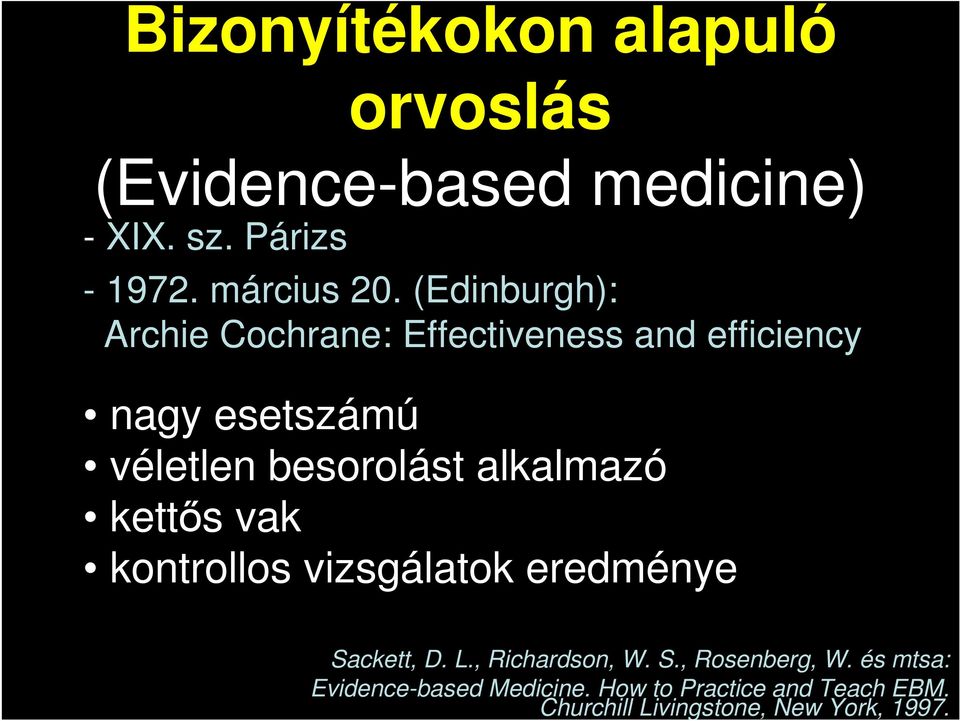 alkalmazó kettıs vak kontrollos vizsgálatok eredménye Sackett, D. L., Richardson, W. S., Rosenberg, W.