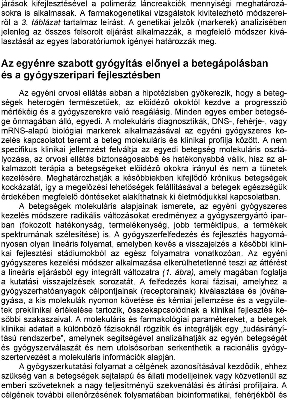 Az egyénre szabott gyógyítás előnyei a betegápolásban és a gyógyszeripari fejlesztésben Az egyéni orvosi ellátás abban a hipotézisben gyökerezik, hogy a betegségek heterogén természetűek, az előidéző