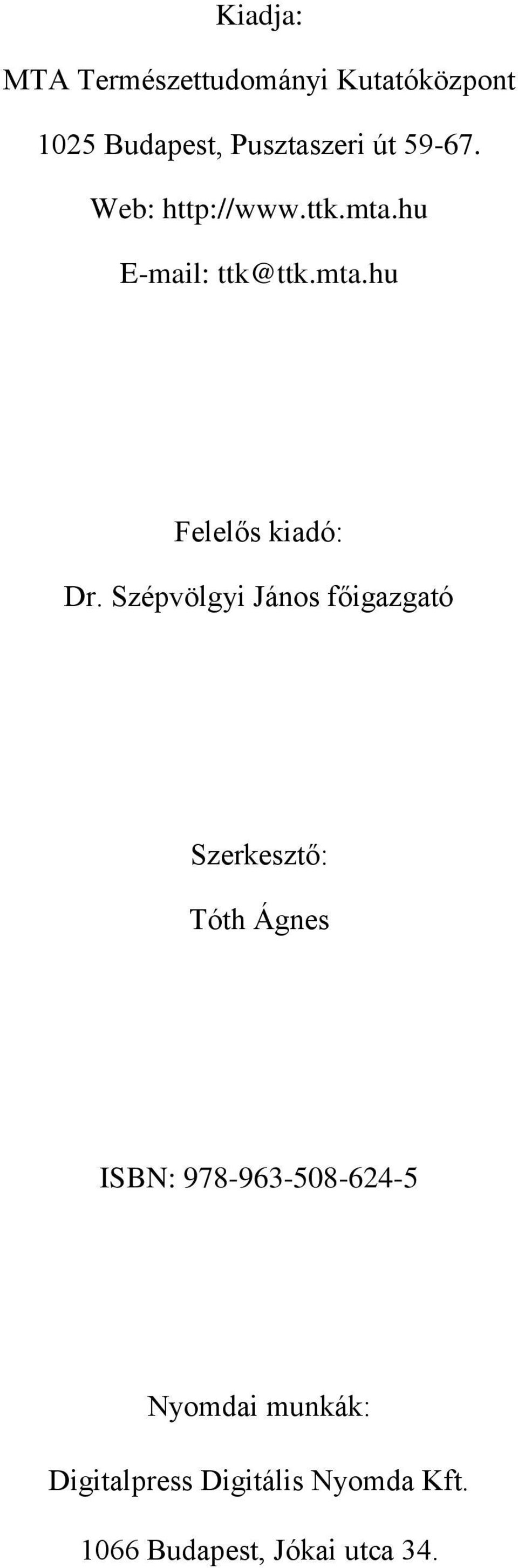 Szépvölgyi János főigazgató Szerkesztő: Tóth Ágnes ISBN: 978-963-508-624-5