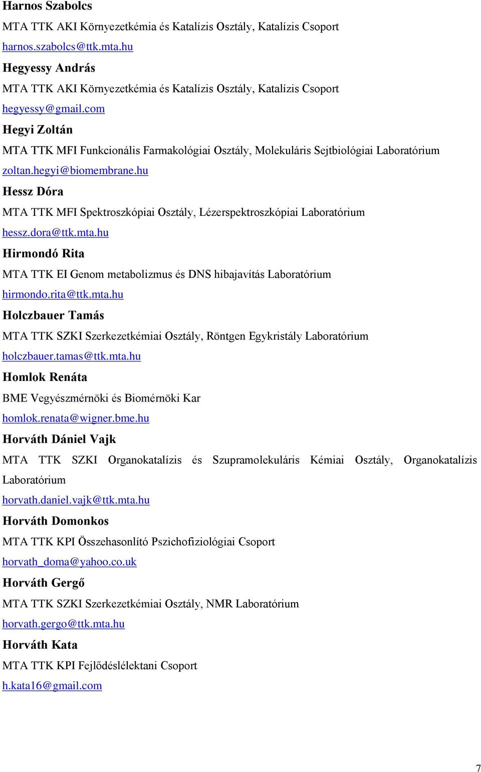 com Hegyi Zoltán MTA TTK MFI Funkcionális Farmakológiai Osztály, Molekuláris Sejtbiológiai Laboratórium zoltan.hegyi@biomembrane.