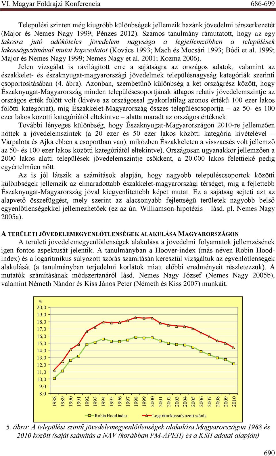 Számos tanulmány rámutatott, hogy az egy lakosra jutó adóköteles jövedelem nagysága a legjellemzőbben a települések lakosságszámával mutat kapcsolatot (Kovács 1993; Mach és Mocsári 1993; Bódi et al.