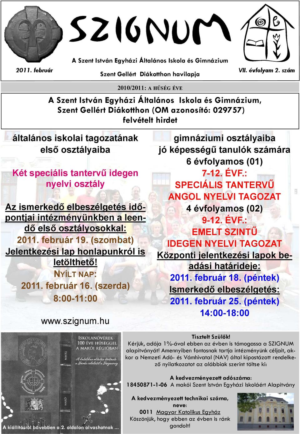 speciális tantervő idegen nyelvi osztály Az ismerkedı elbeszélgetés idıpontjai intézményünkben a leendı elsı osztályosokkal: 2011. február 19. (szombat) Jelentkezési lap honlapunkról is letölthetı!