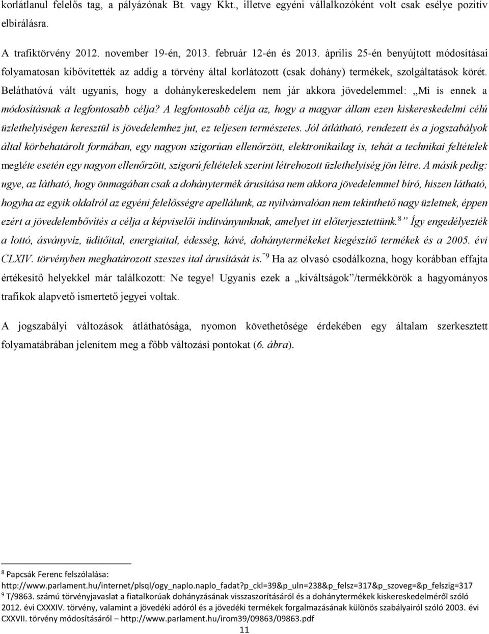 Beláthatóvá vált ugyanis, hogy a dohánykereskedelem nem jár akkora jövedelemmel: Mi is ennek a módosításnak a legfontosabb célja?