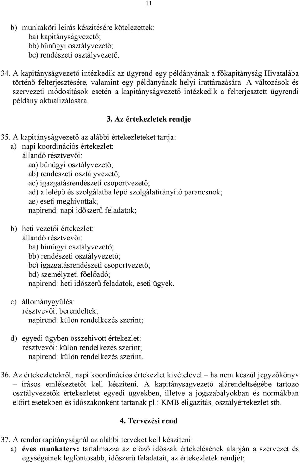 A változások és szervezeti módosítások esetén a kapitányságvezető intézkedik a felterjesztett ügyrendi példány aktualizálására. 3. Az értekezletek rendje 35.