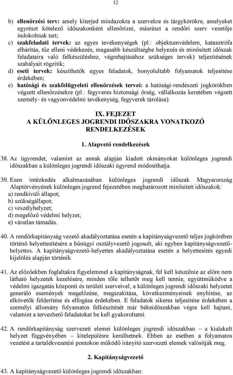 : objektumvédelem, katasztrófa elhárítás, tűz elleni védekezés, magasabb készültségbe helyezés és minősített időszak feladataira való felkészüléshez, végrehajtásához szükséges tervek) teljesítésének