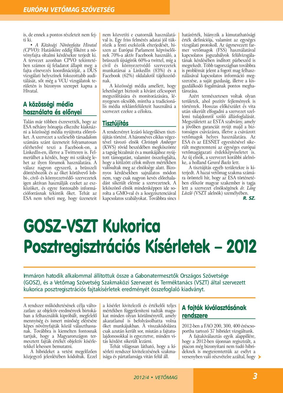 bizonyos szerepet kapna a Hivatal. A közösségi média használata és előnyei Talán már többen észrevették, hogy az ESA néhány hónapja elkezdte kiaknázni a közösségi média nyújtotta előnyöket.