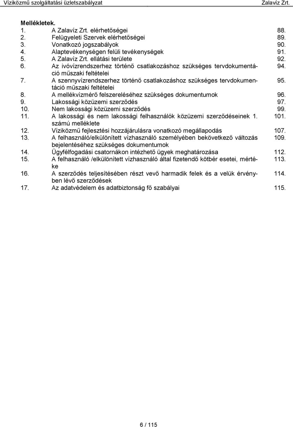 A mellékvízmérő felszereléséhez szükséges dokumentumok 96. 9. Lakossági közüzemi szerződés 97. 10. Nem lakossági közüzemi szerződés 99. 11.