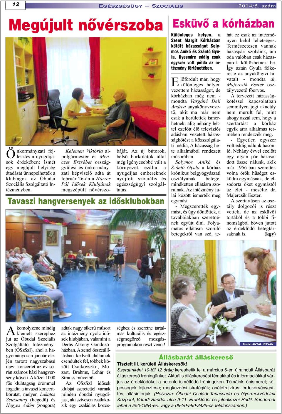 Az új bútorok, belsõ burkolatok által még igényesebbé vált a környezet, ezáltal a nyugdíjas embereknek nyújtott szociális és egészségügyi szolgáltatás. Tavaszi hangversenyek az idõsklubokban 2014/5.