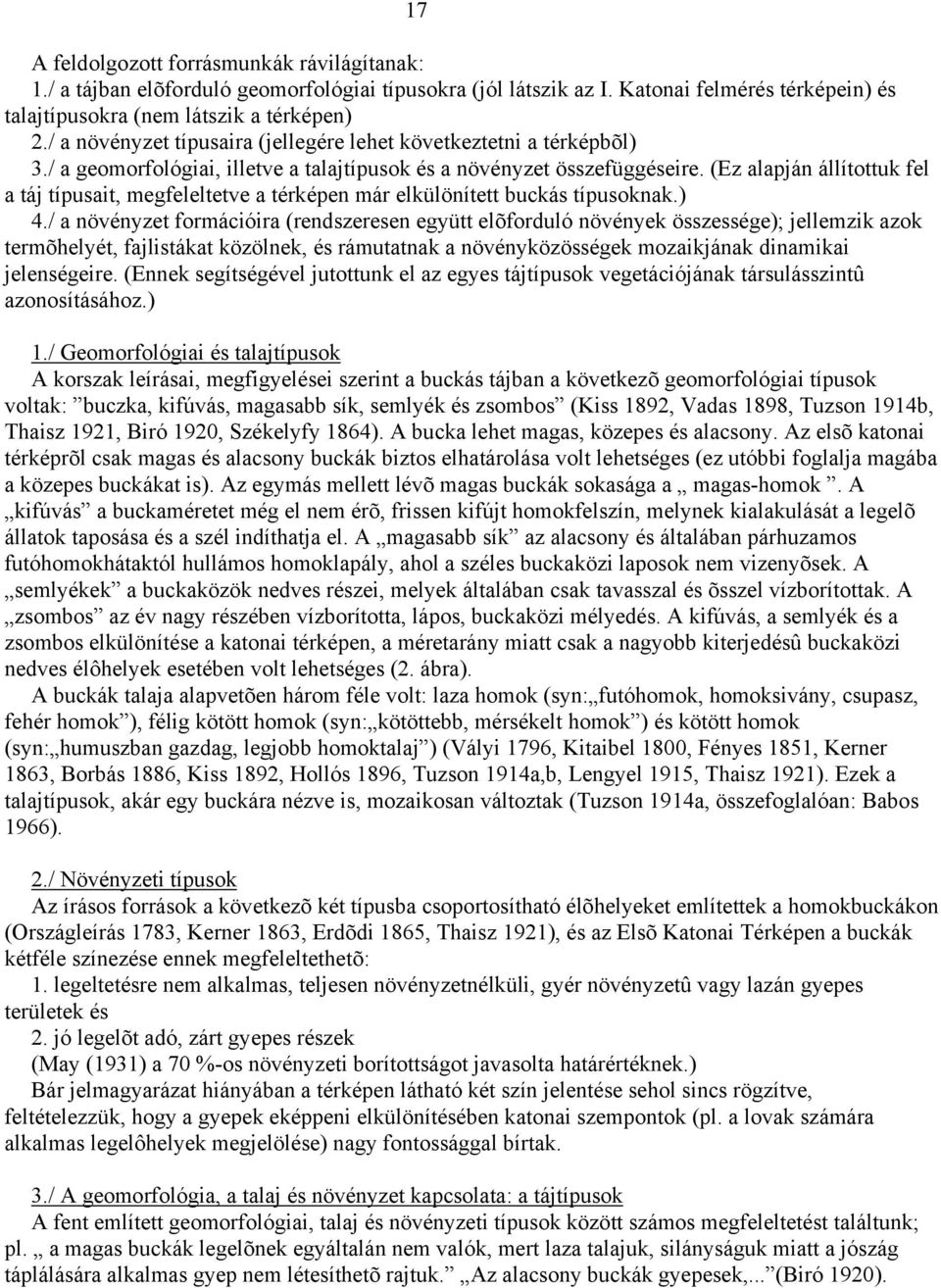 (Ez alapján állítottuk fel a táj típusait, megfeleltetve a térképen már elkülönített buckás típusoknak.) 4.